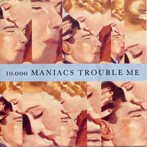 10,000 Maniacs — Trouble Me cover artwork