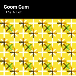Goom Gum — It&#039;s A Lot cover artwork