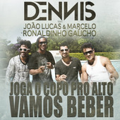 Dennis DJ featuring João Lucas &amp; Marcelo & Ronaldinho Gaúcho — Joga o Copo Pro Alto (Vamos Beber) cover artwork