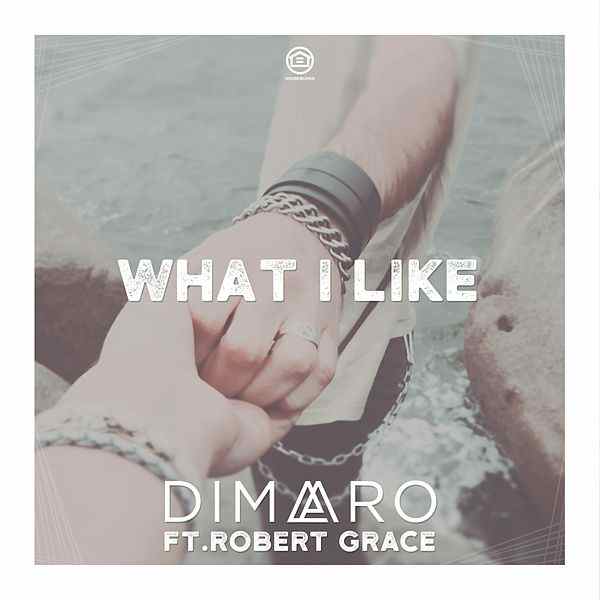diMaro featuring Robert Grace — What I Like cover artwork