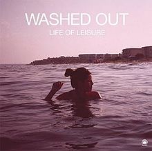 Washed Out Life of Leisure cover artwork