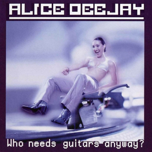 Alice Deejay — Who Needs Guitars Anyway? cover artwork