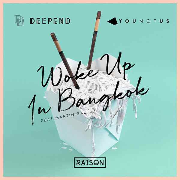 Deepend & YouNotUs ft. featuring Martin Gallop Woke Up In Bangkok cover artwork