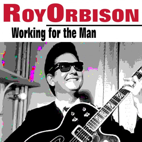 Roy Orbison — Working for the Man cover artwork