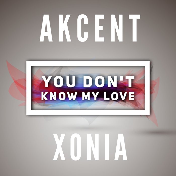 Akcent & Xonia You Don&#039;t Know My Love cover artwork