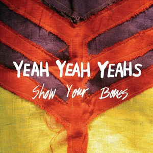 Yeah Yeah Yeahs — Show Your Bones cover artwork