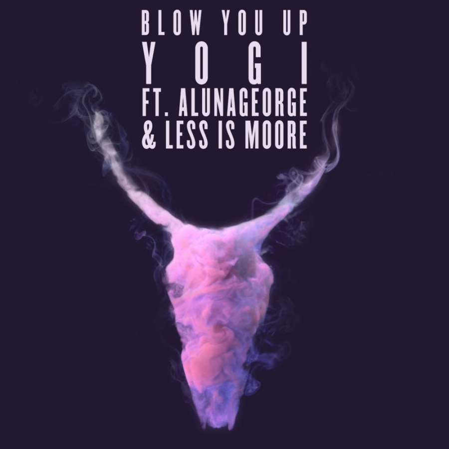 Yogi ft. featuring AlunaGeorge & Less Is Moore Blow You Up cover artwork