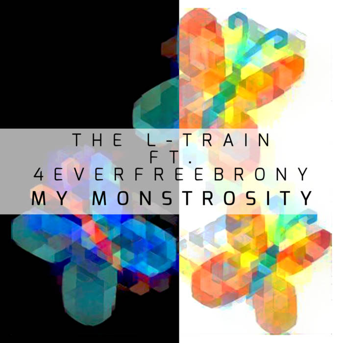 The L-Train featuring 4everfreebrony — My Monstrosity cover artwork