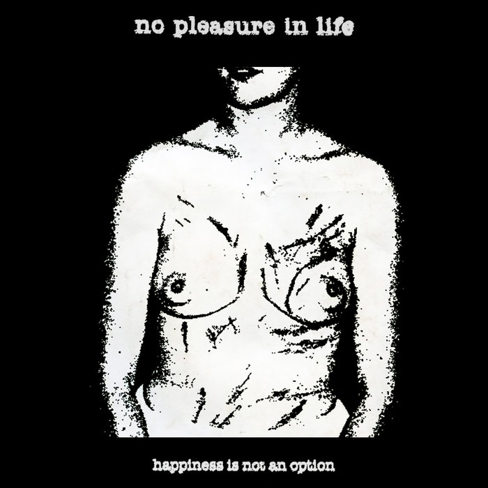 No Pleasure in Life Happiness Is Not an Option cover artwork