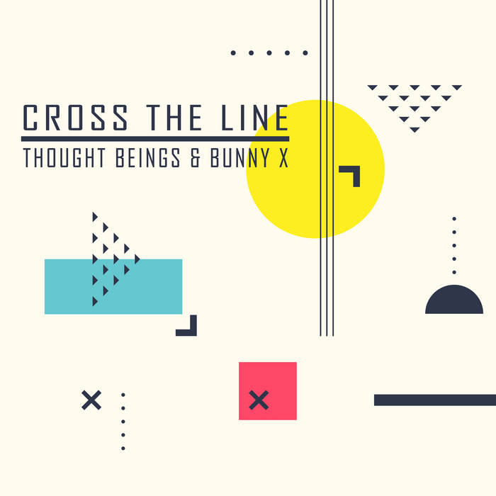 Thought Beings & Bunny X — Cross the Line cover artwork