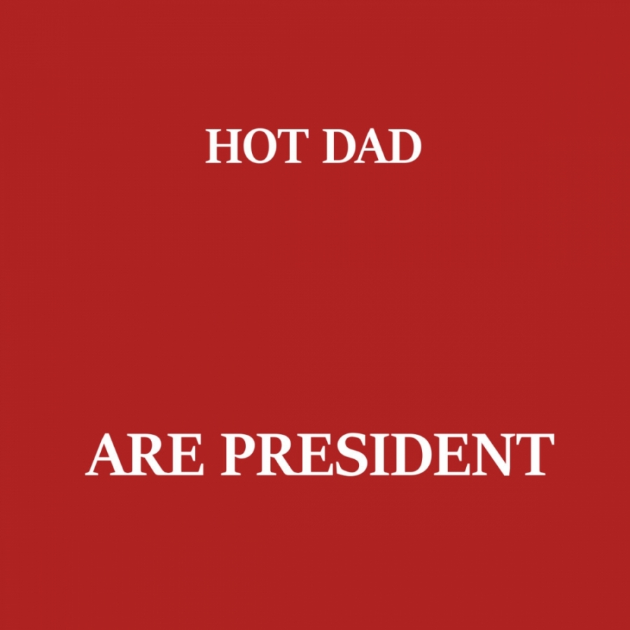 Hot Dad Are President cover artwork