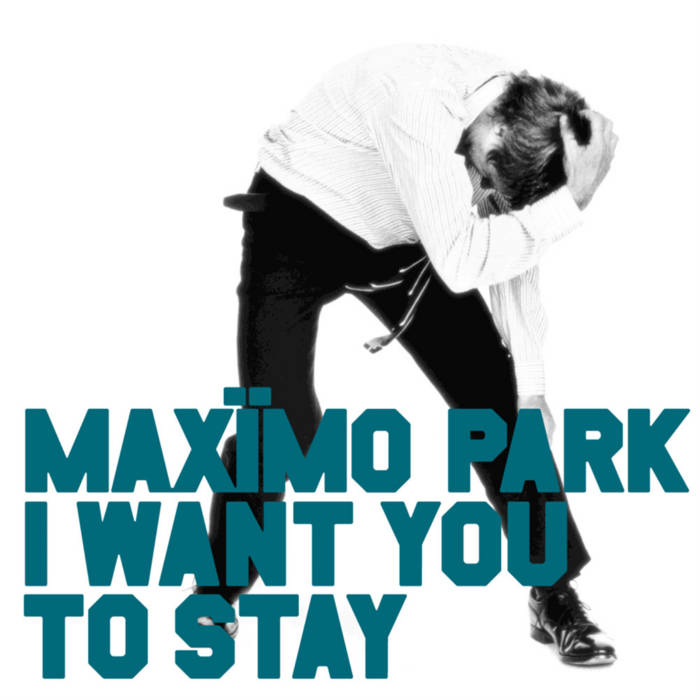Maxïmo Park — I Want You to Stay cover artwork