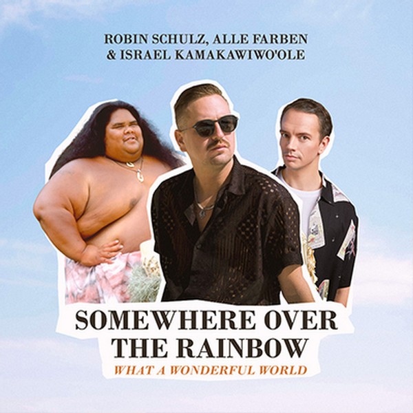 Robin Schulz, Alle Farben, & Israel Kamakawiwoʻole Somewhere Over The Rainbow / What A Wonderful World cover artwork