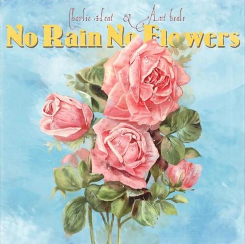 Charlie Heat No Rain No Flowers cover artwork