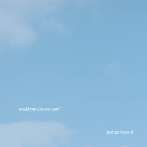 Joshua Bassett — would you love me now? cover artwork