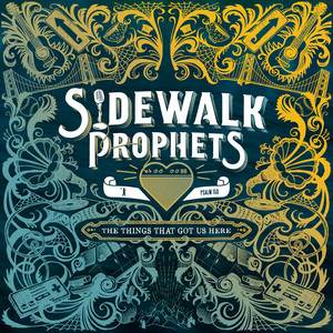 Sidewalk Prophets The Things That Got Us Here cover artwork