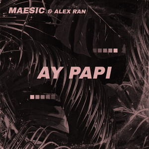 Maesic ft. featuring Alex Ran Ay Papi cover artwork