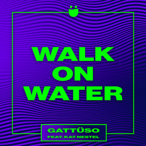 GATTÜSO ft. featuring Kat Nestel Walk On Water cover artwork