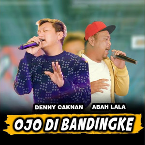 Denny Caknan & Abah Lala Ojo Dibandingke cover artwork