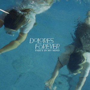 Dolores Forever — Party in my Mind cover artwork