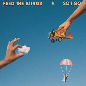 Feed The Biirds — So I Go cover artwork