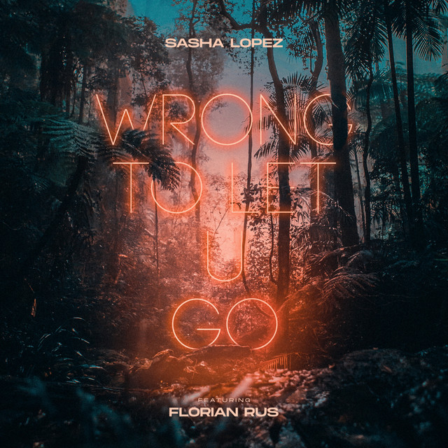 Sasha Lopez featuring florianrus — Wrong To Let U Go cover artwork