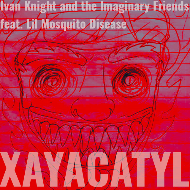 Ivan Knight and the Imaginary Friends ft. featuring Lil Mosquito Disease Xayacatyl cover artwork