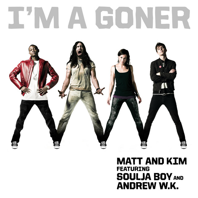 Matt and Kim ft. featuring Soulja Boy & Andrew W.K. I&#039;m a Goner cover artwork