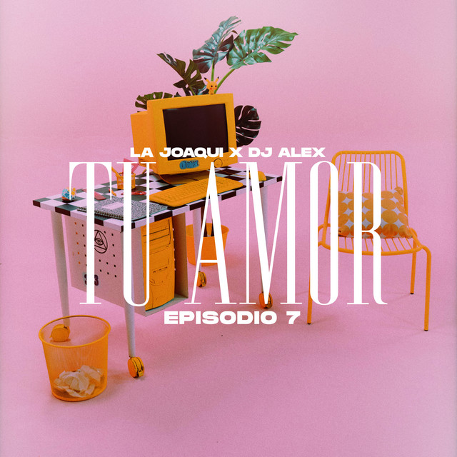 DJ Alex & La Joaqui — TU AMOR | EP 7 cover artwork