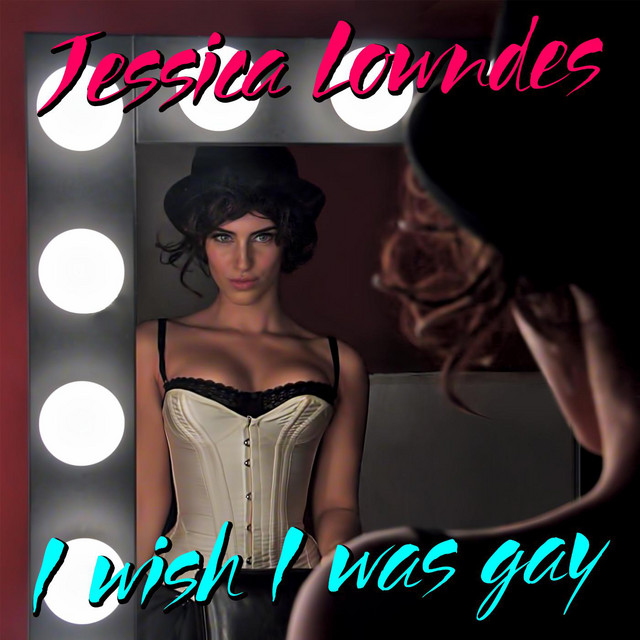 Jessica Lowndes — I Wish I Was Gay cover artwork