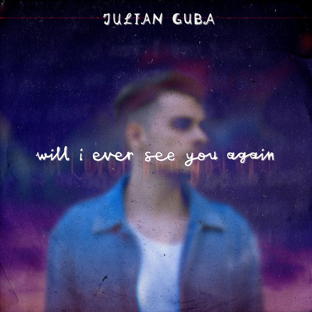 Julian Guba Will I Ever See You Again cover artwork