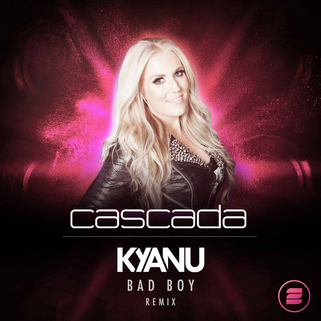 Cascada ft. featuring KYANU Bad Boy (KYANU Remix) cover artwork