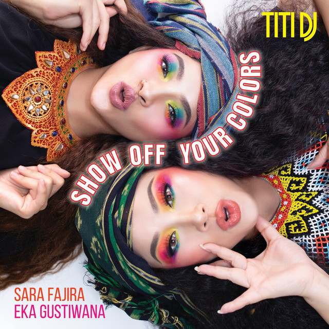 Titi DJ ft. featuring Sara Fajira & Eka Gustiwana Show Off Your Colors cover artwork