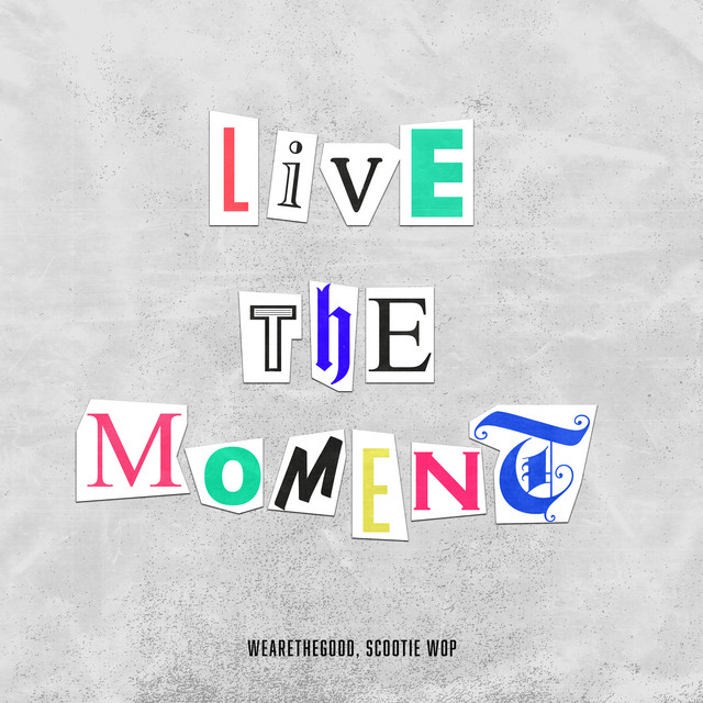 WEARETHEGOOD & Scootie Wop — Live In The Moment cover artwork