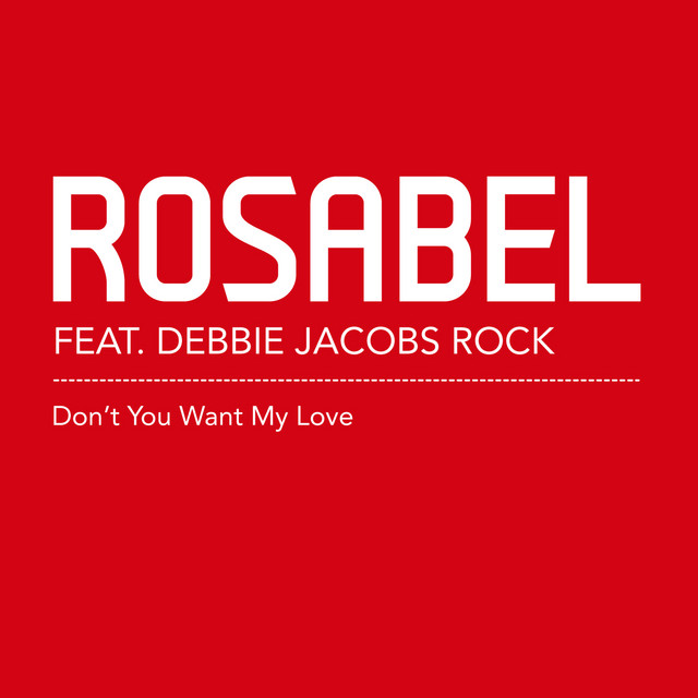 Rosabel featuring Debbie Jacobs Rock — Don&#039;t You Want My Love cover artwork