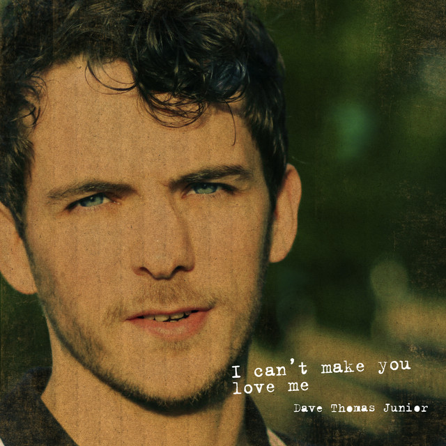 Dave Thomas Junior — I Can&#039;t Make You Love Me cover artwork