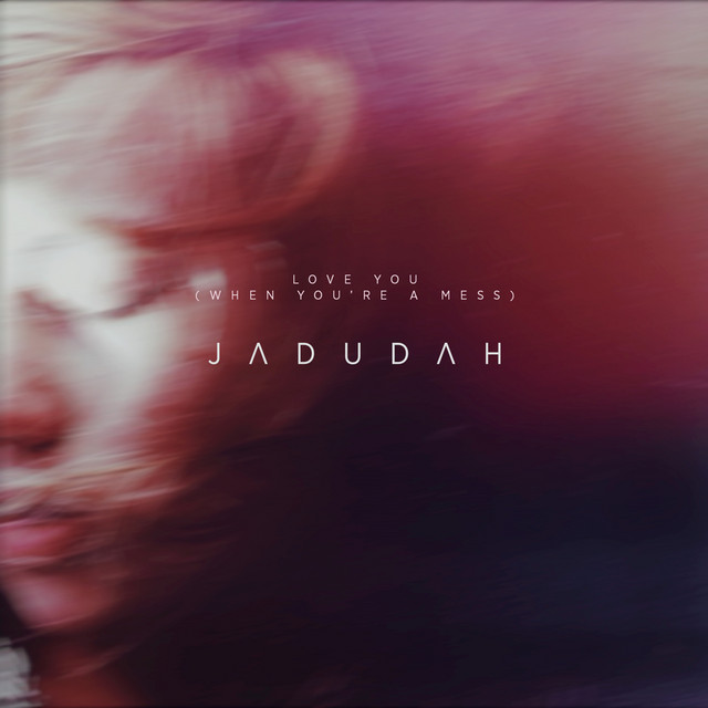 Jadudah — Love You (When You&#039;re A Mess) cover artwork