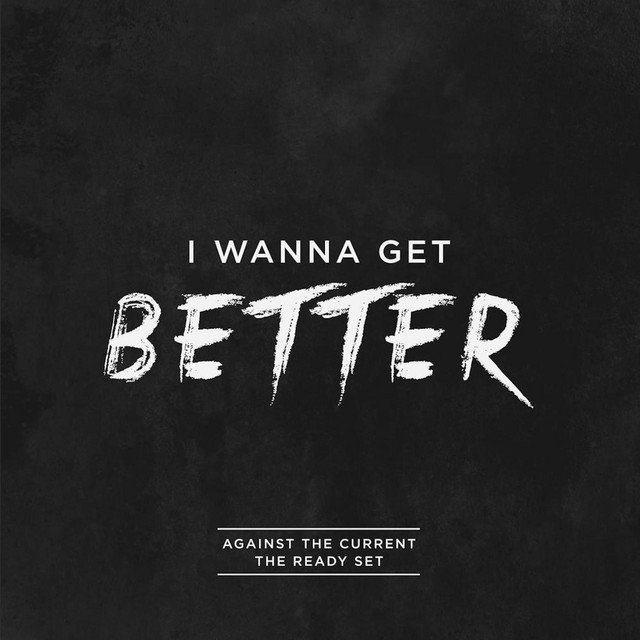 Against The Current & The Ready Set I Wanna Get Better cover artwork