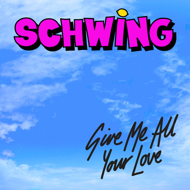 Schwing Give Me All Your Love cover artwork
