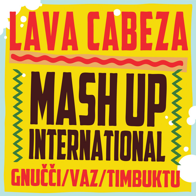 Mash Up International, Gnucci, Timbuktu, & VAZ — Lava Cabeza cover artwork