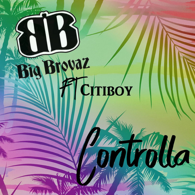 Big Brovaz featuring Citi Boy — Controlla cover artwork