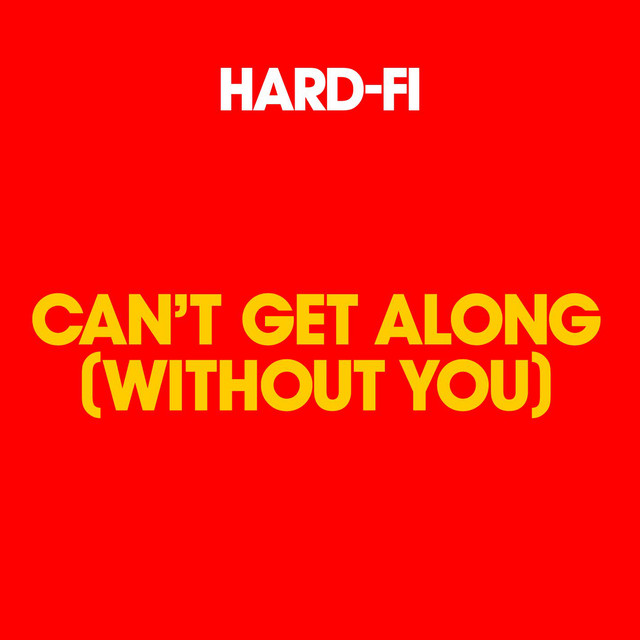 Hard-Fi — Can&#039;t Get Along (Without You) cover artwork