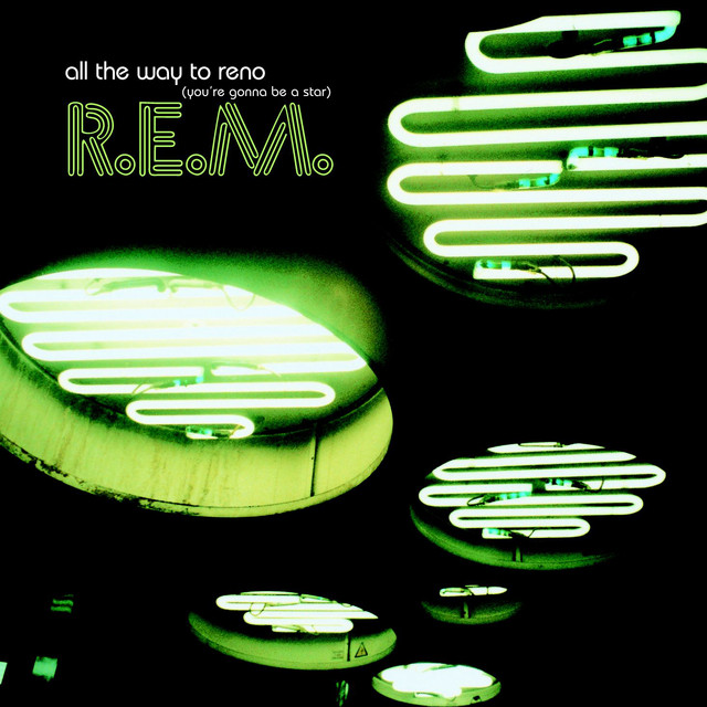 R.E.M. All the Way to Reno (You&#039;re Gonna Be a Star) cover artwork
