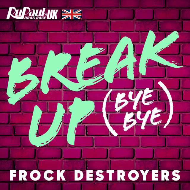 Frock Destroyers & The Cast of RuPaul&#039;s Drag Race UK Break Up Bye Bye cover artwork