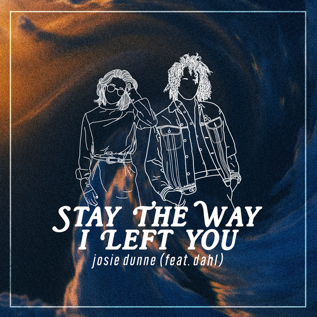 Josie Dunne featuring Dahl — Stay the Way I Left You cover artwork