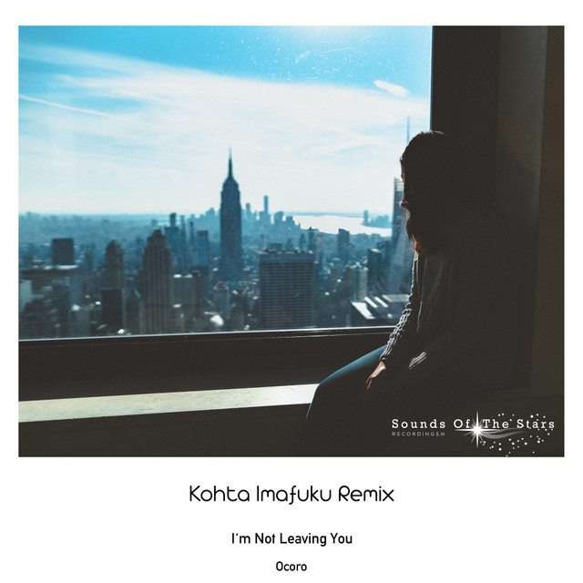 Ocoro & Kohta Imafuku — I&#039;m Not Leaving You (Kohta Imafuku Remix) cover artwork