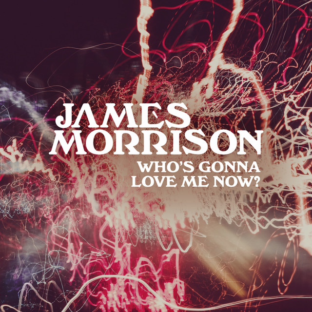 James Morrison Who&#039;s Gonna Love Me Now? cover artwork