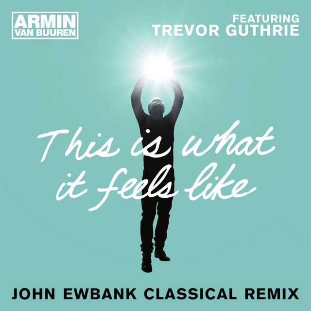 Armin van Buuren featuring Trevor Guthrie — This Is What It Feels Like (John Ewbank Classical Remix) cover artwork