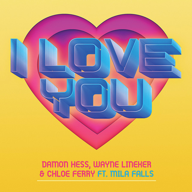 Damon Hess, Wayne Lineker, & Chloe Ferry featuring Mila Falls — I Love You cover artwork