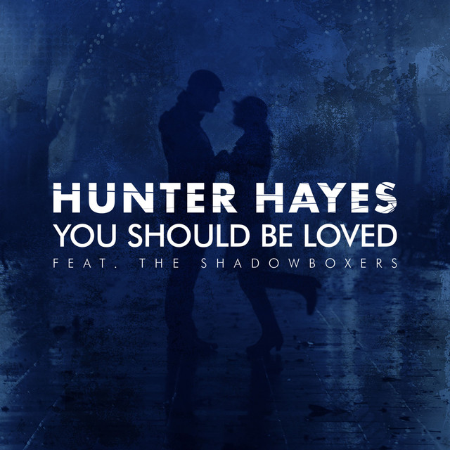 Hunter Hayes ft. featuring The Shadowboxers You Should Be Loved cover artwork
